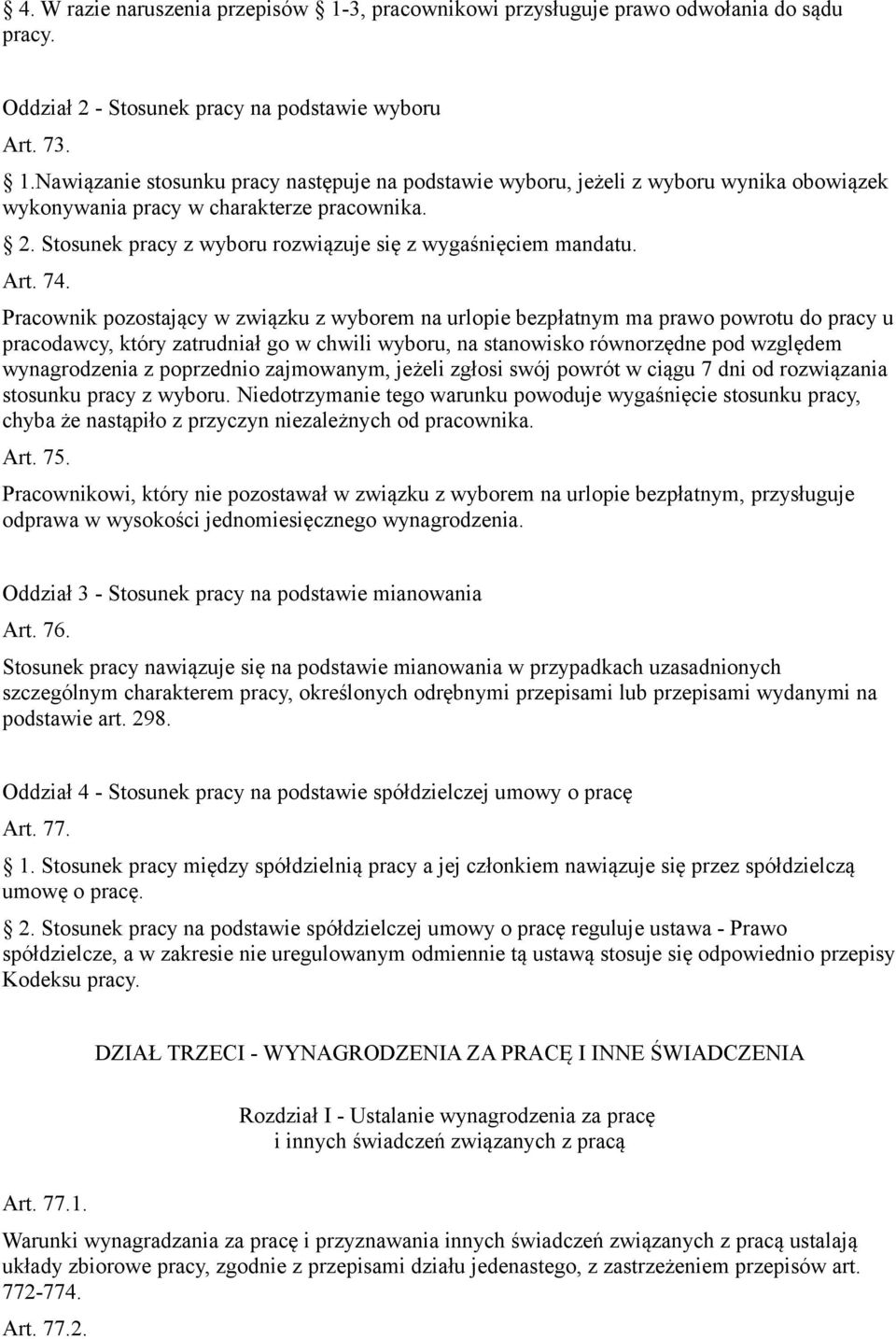 Pracownik pozostający w związku z wyborem na urlopie bezpłatnym ma prawo powrotu do pracy u pracodawcy, który zatrudniał go w chwili wyboru, na stanowisko równorzędne pod względem wynagrodzenia z