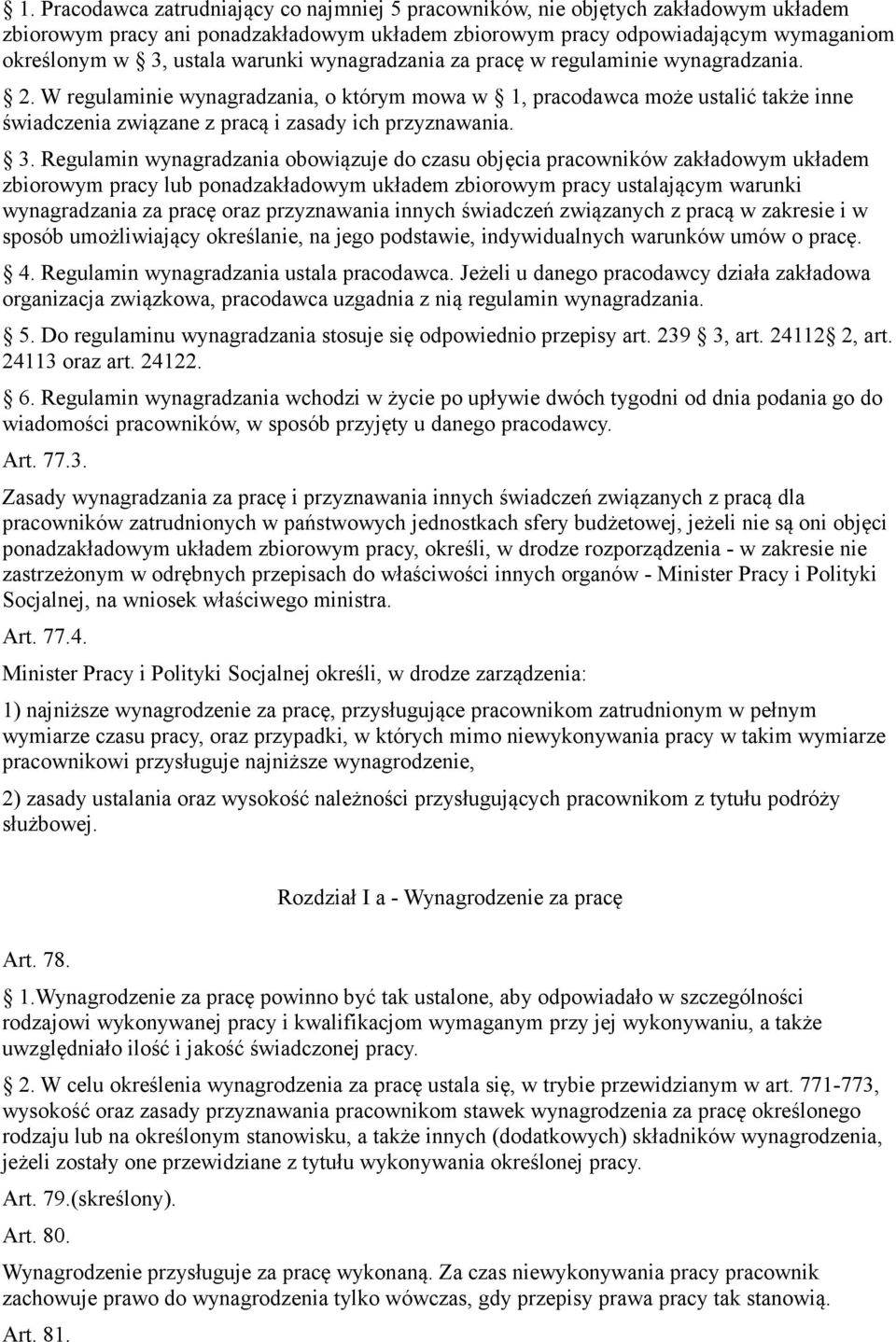 W regulaminie wynagradzania, o którym mowa w 1, pracodawca może ustalić także inne świadczenia związane z pracą i zasady ich przyznawania. 3.