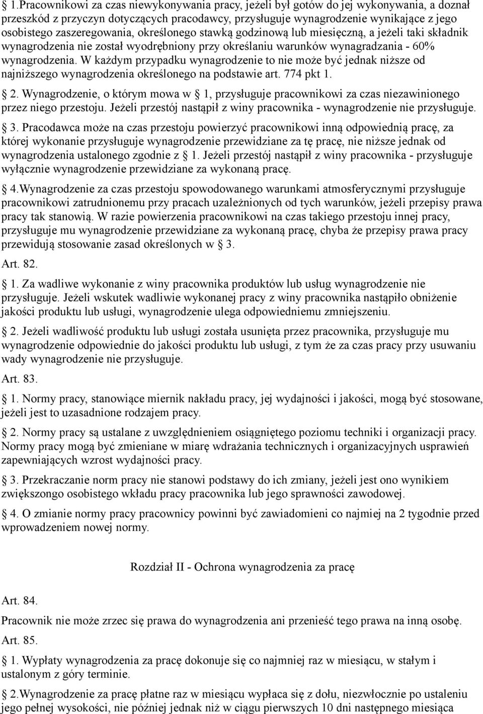 W każdym przypadku wynagrodzenie to nie może być jednak niższe od najniższego wynagrodzenia określonego na podstawie art. 774 pkt 1. 2.