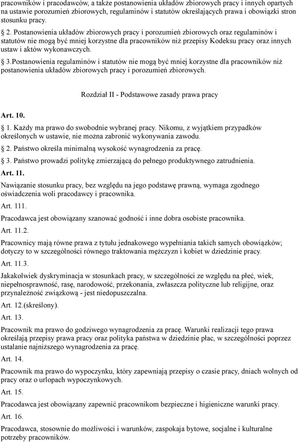 Postanowienia układów zbiorowych pracy i porozumień zbiorowych oraz regulaminów i statutów nie mogą być mniej korzystne dla pracowników niż przepisy Kodeksu pracy oraz innych ustaw i aktów