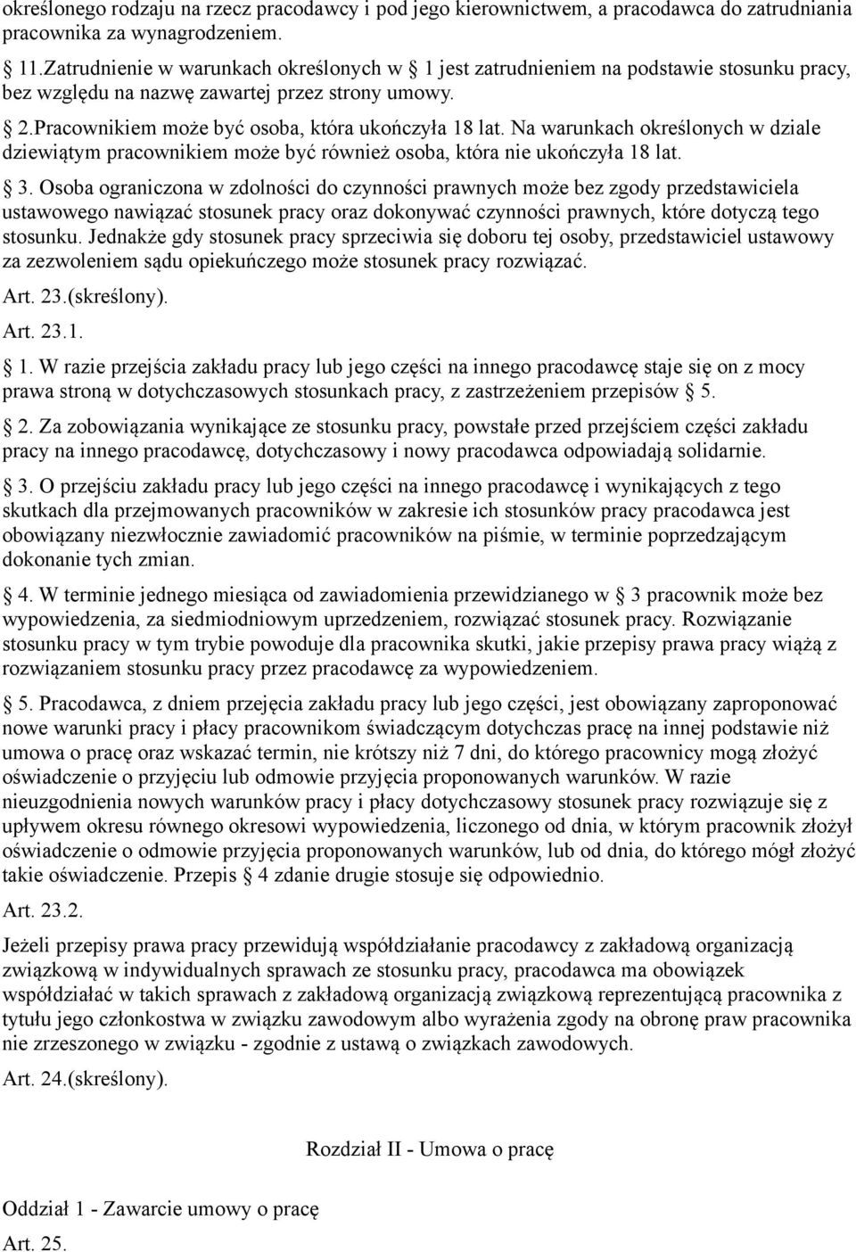 Na warunkach określonych w dziale dziewiątym pracownikiem może być również osoba, która nie ukończyła 18 lat. 3.