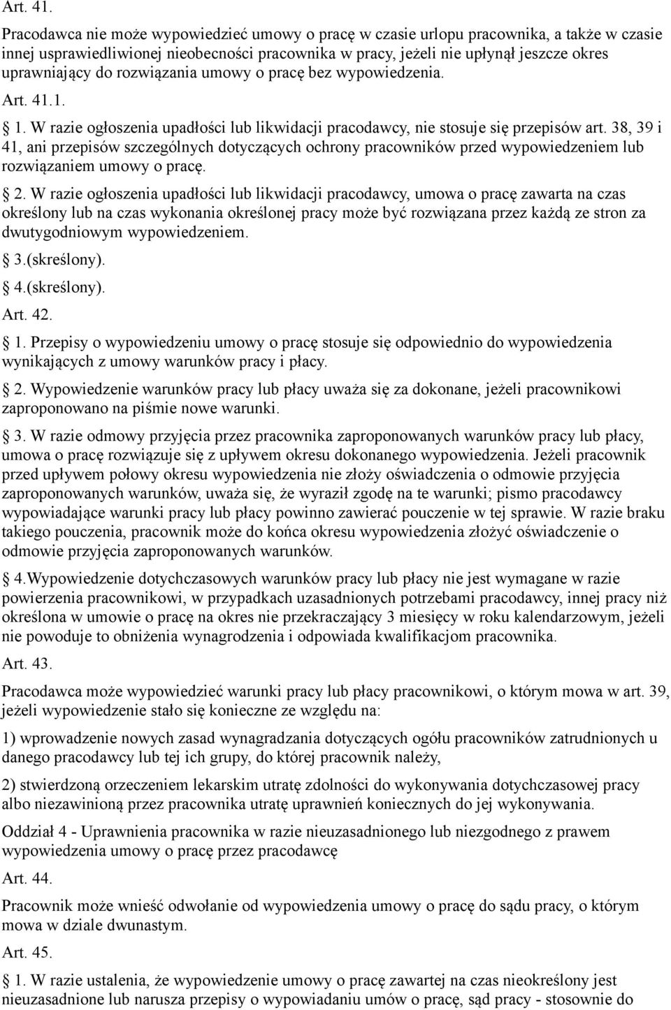 rozwiązania umowy o pracę bez wypowiedzenia. 1. 1. W razie ogłoszenia upadłości lub likwidacji pracodawcy, nie stosuje się przepisów art.