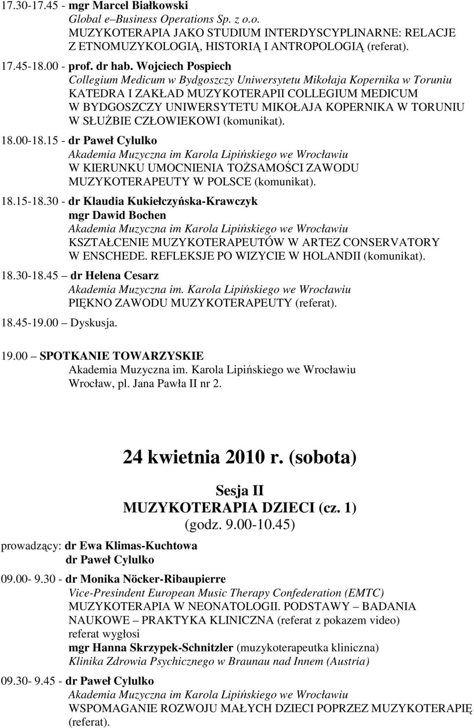 Wojciech Pospiech Collegium Medicum w Bydgoszczy Uniwersytetu Mikołaja Kopernika w Toruniu KATEDRA I ZAKŁAD MUZYKOTERAPII COLLEGIUM MEDICUM W BYDGOSZCZY UNIWERSYTETU MIKOŁAJA KOPERNIKA W TORUNIU W