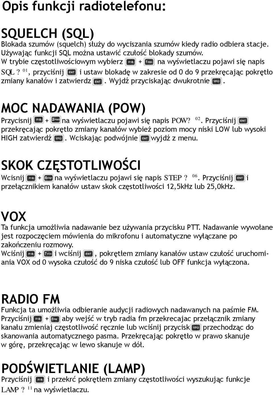 Wyjdź przyciskając dwukrotnie. MOC NADAWANIA (POW) Przycisnij + na wyświetlaczu pojawi się napis POW? 02.