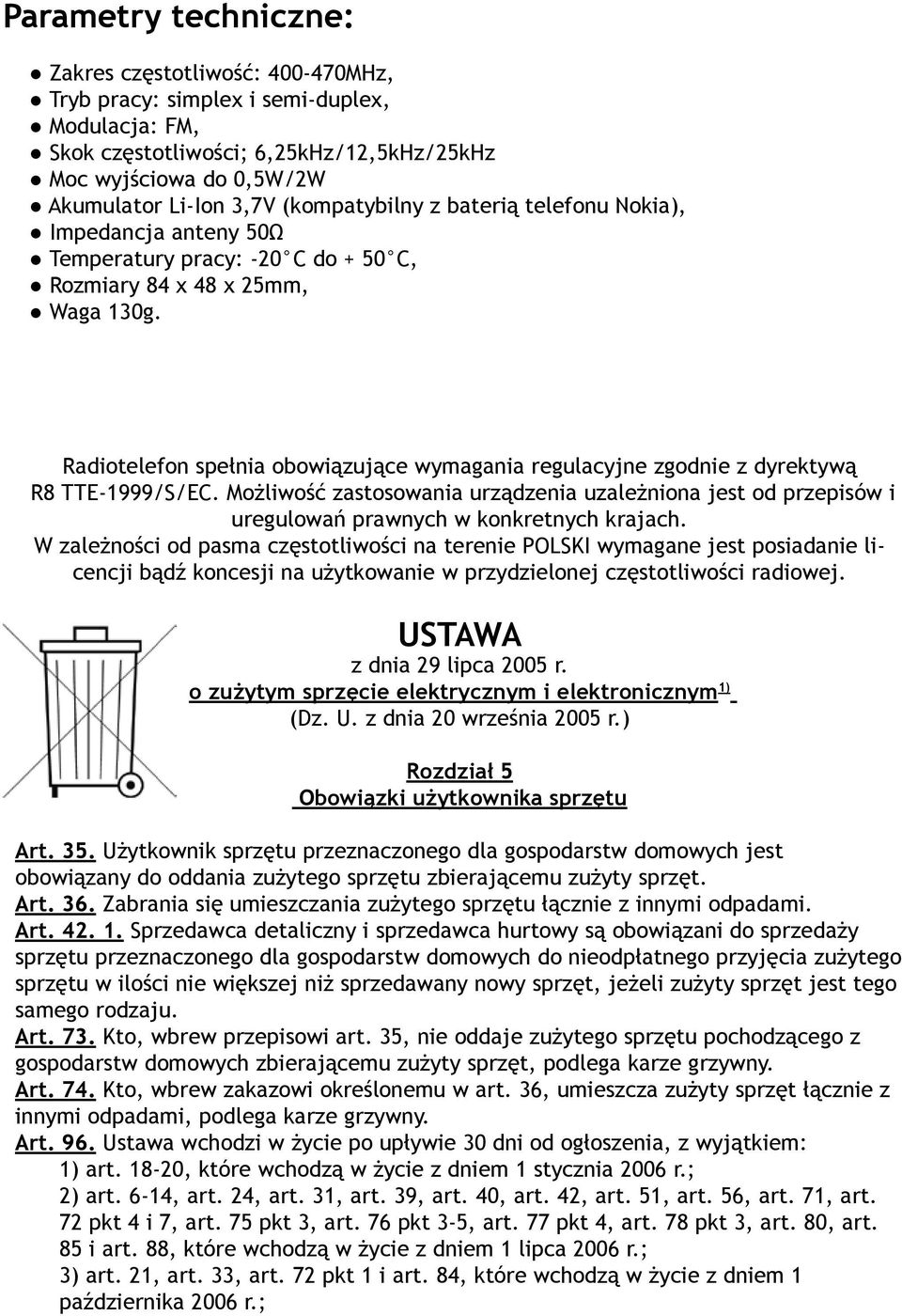 Radiotelefon spełnia obowiązujące wymagania regulacyjne zgodnie z dyrektywą R8 TTE-1999/S/EC.