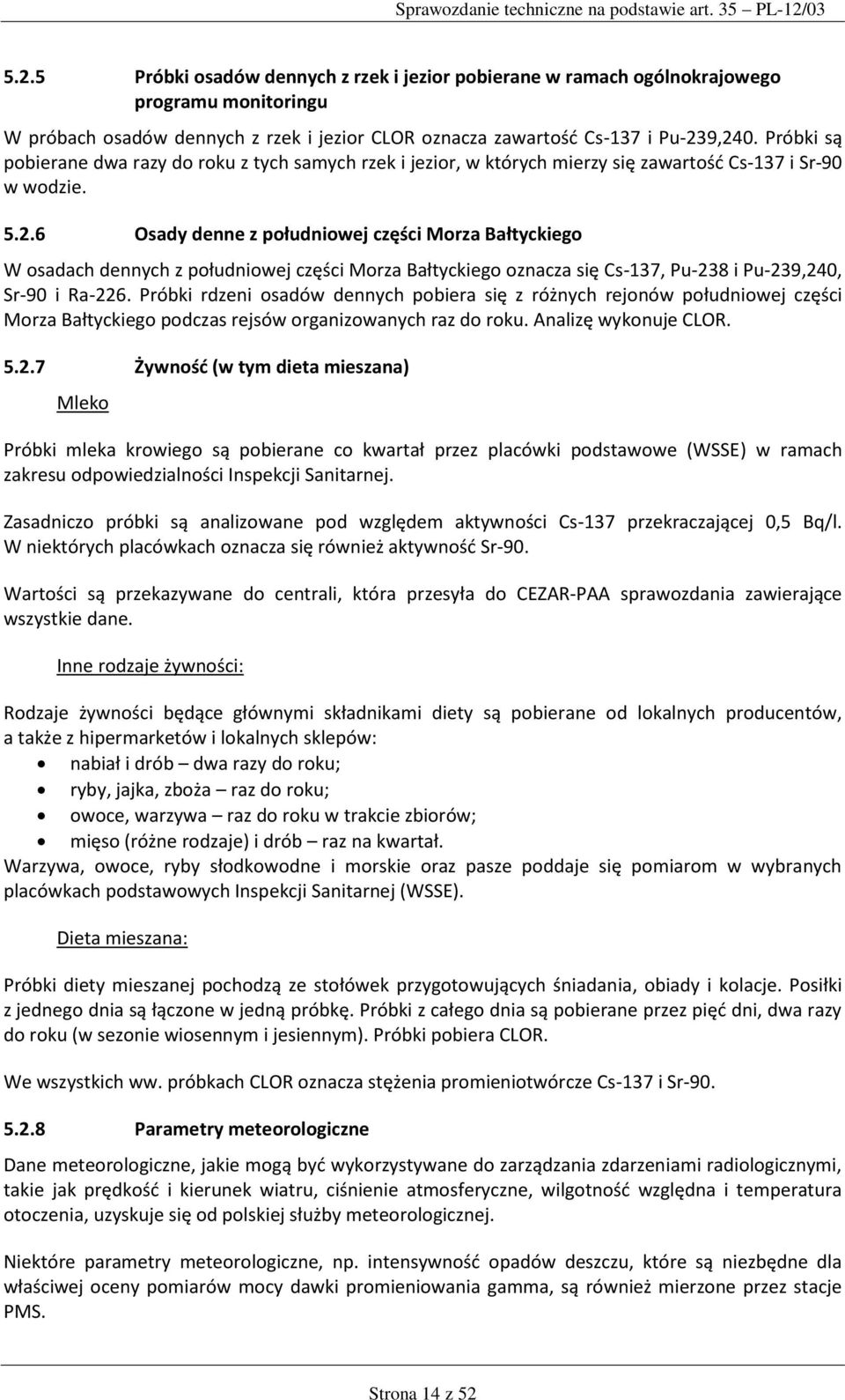 6 Osady denne z południowej części Morza Bałtyckiego W osadach dennych z południowej części Morza Bałtyckiego oznacza się Cs-137, Pu-238 i Pu-239,240, Sr-90 i Ra-226.