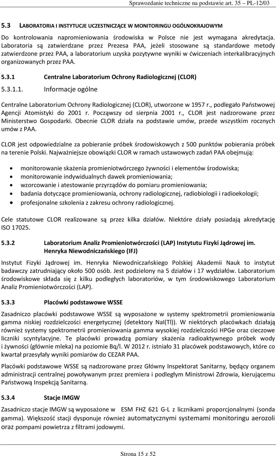 przez PAA. 5.3.1 Centralne Laboratorium Ochrony Radiologicznej (CLOR) 5.3.1.1. Informacje ogólne Centralne Laboratorium Ochrony Radiologicznej (CLOR), utworzone w 1957 r.