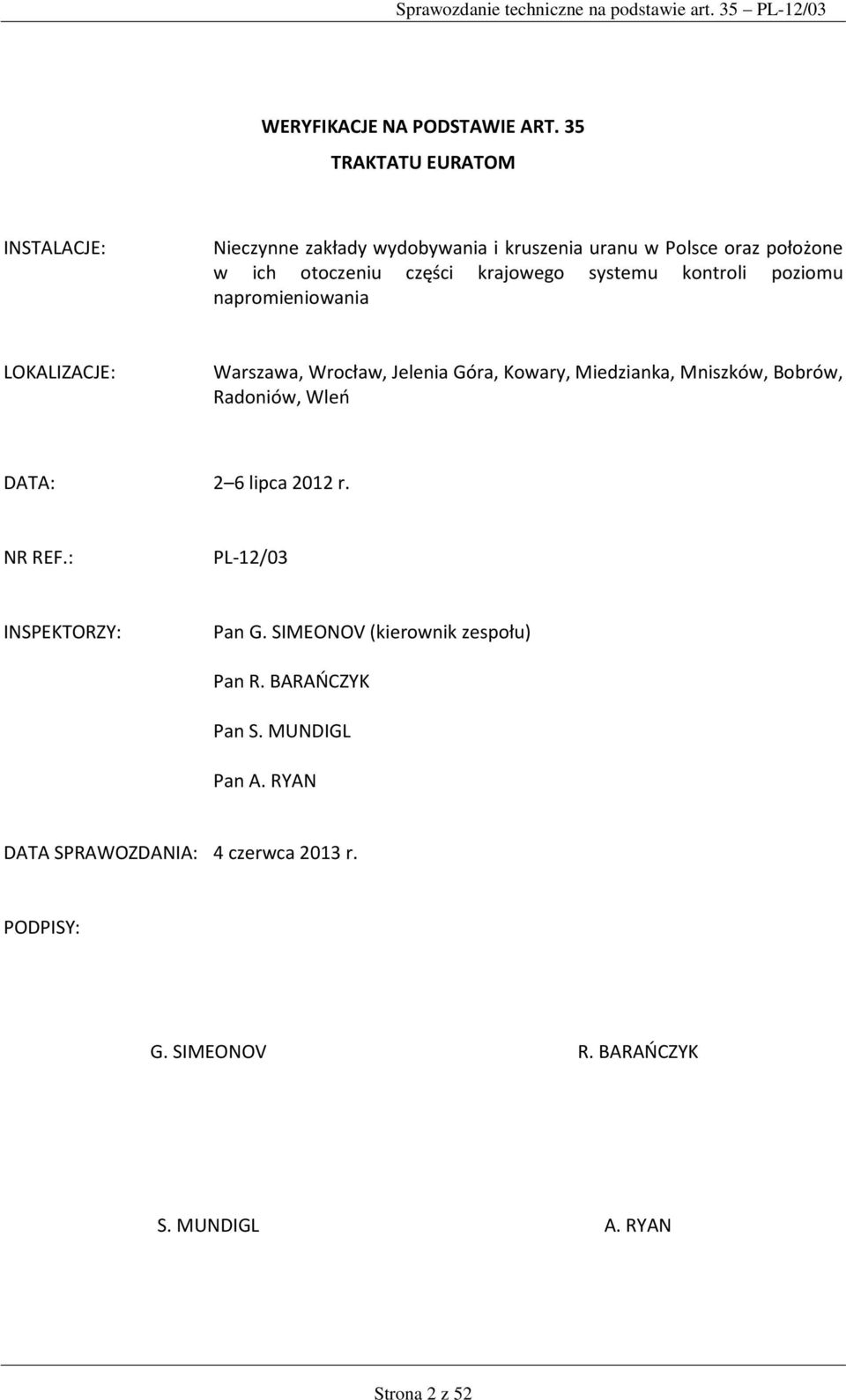 systemu kontroli poziomu napromieniowania LOKALIZACJE: Warszawa, Wrocław, Jelenia Góra, Kowary, Miedzianka, Mniszków, Bobrów, Radoniów,