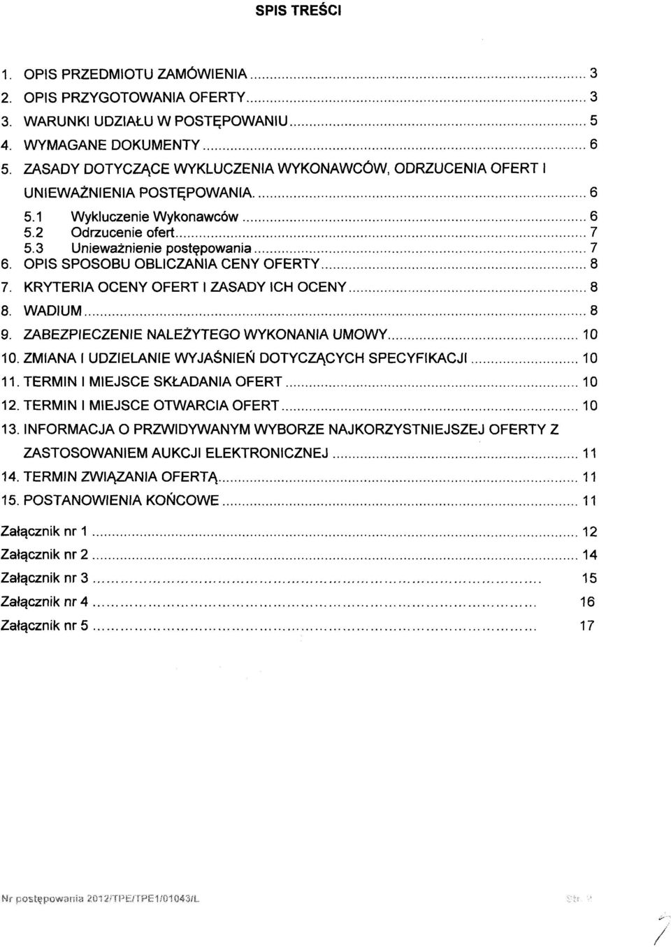 OPIS SPOSOBU OBLICZANIA CENY OFERTY 8 7. KRYTERIA OCENY OFERT I ZASADY ICH OCENY 8 8. WADIUM 8 9. ZABEZPIECZENIE NALEŻYTEGO WYKONANIA UMOWY 10 10.