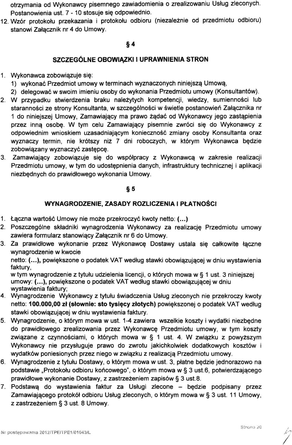 Wykonawca zobowiązuje się: 1) wykonać Przedmiot umowy w terminach wyznaczonych niniejszą Umową, 2)