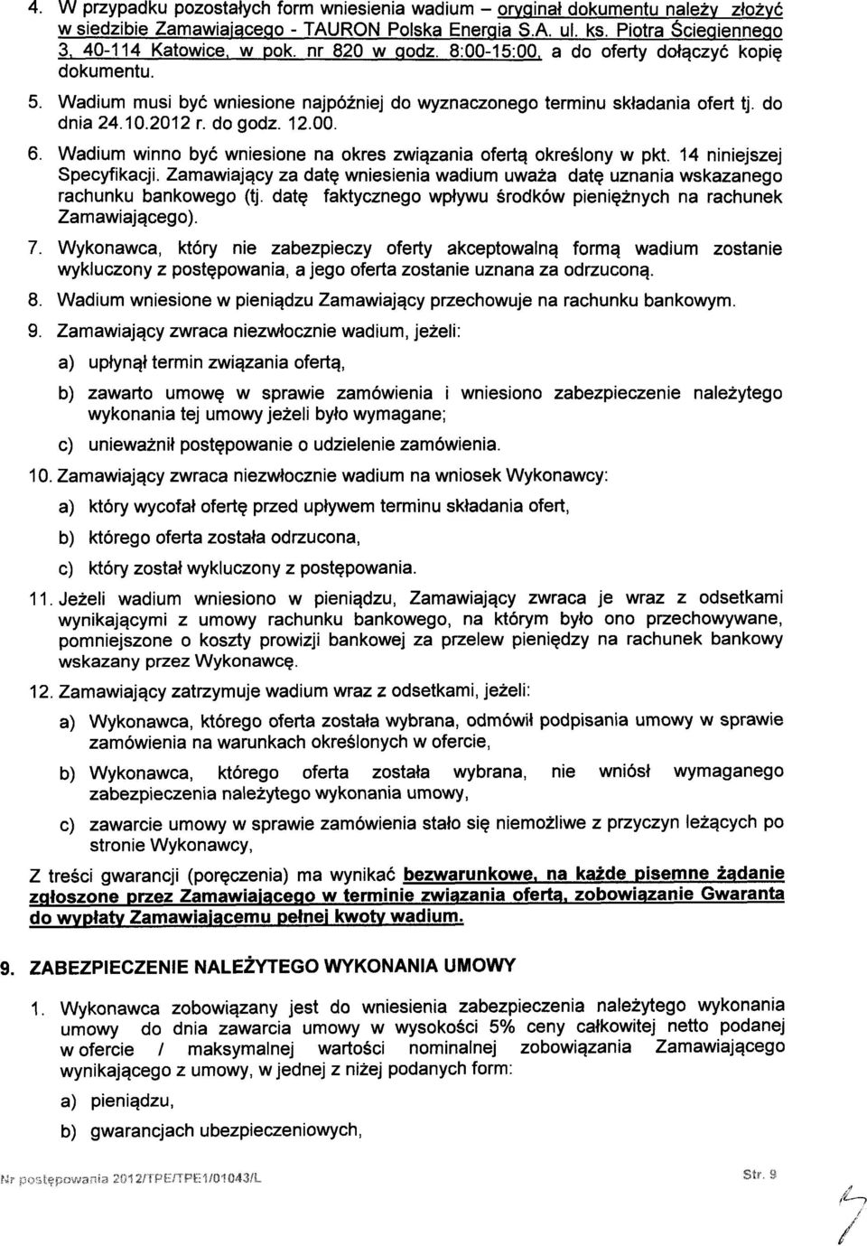 Wadium winno być wniesione na okres związania ofertą określony w pkt. 14 niniejszej Specyfikacji. Zamawiający za datę wniesienia wadium uważa datę uznania wskazanego rachunku bankowego (tj.