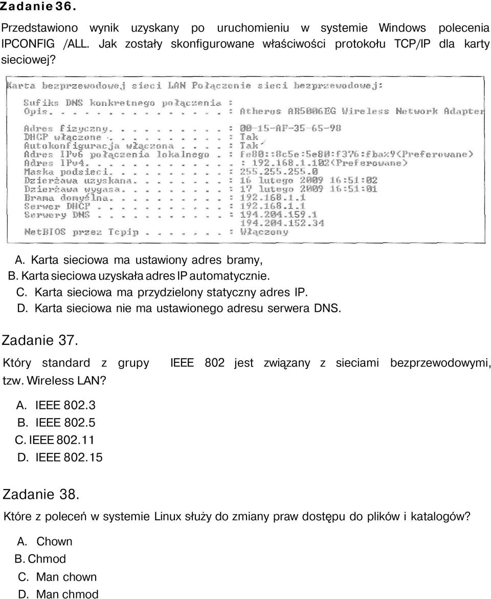 C. Karta sieciowa ma przydzielony statyczny adres IP. D. Karta sieciowa nie ma ustawionego adresu serwera DNS. Zadanie 37.