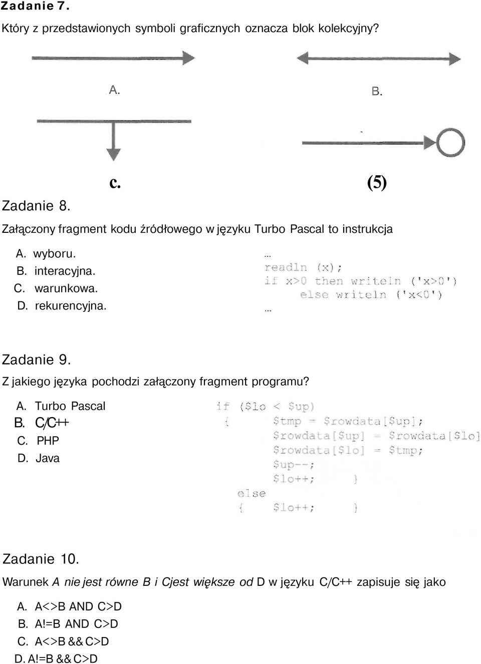 rekurencyjna. Zadanie 9. Z jakiego języka pochodzi załączony fragment programu? A. Turbo Pascal B. C/C++ C. PHP D.