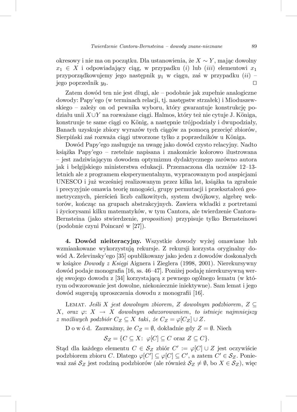 Zatem dowód ten nie jest długi, ale podobnie jak zupełnie analogiczne dowody: Papy ego(w terminach relacji, tj.