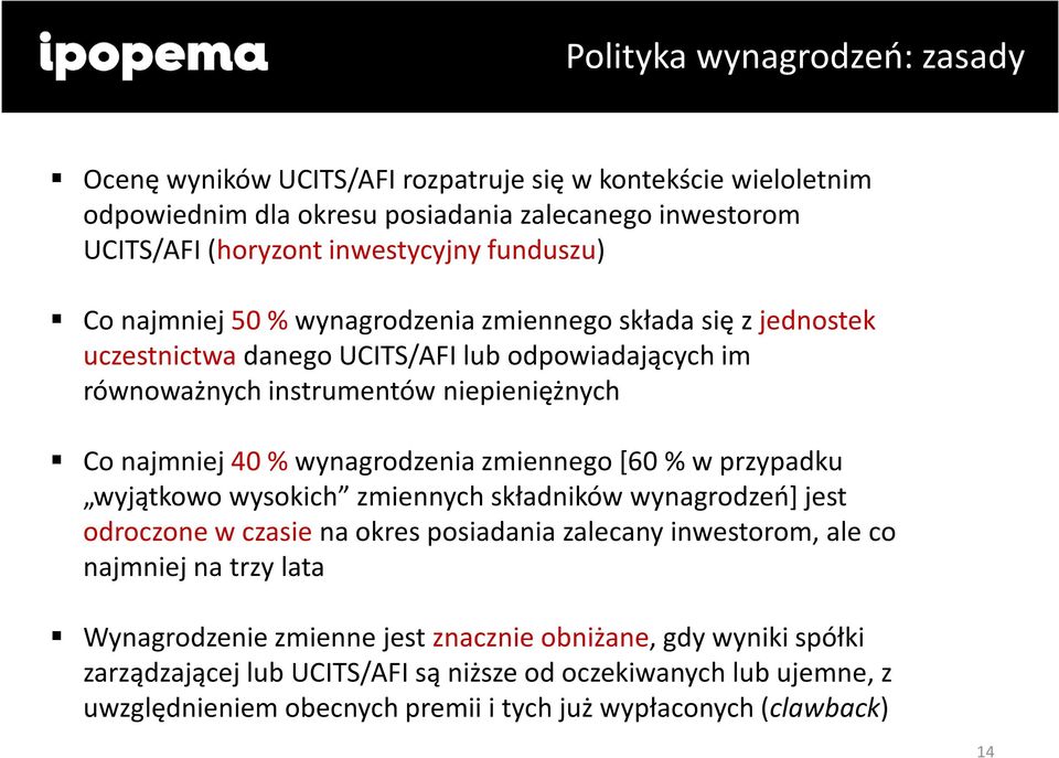 wynagrodzenia zmiennego [60 % w przypadku wyjątkowo wysokich zmiennych składników wynagrodzeń] jest odroczone w czasie na okres posiadania zalecany inwestorom, ale co najmniej na trzy lata