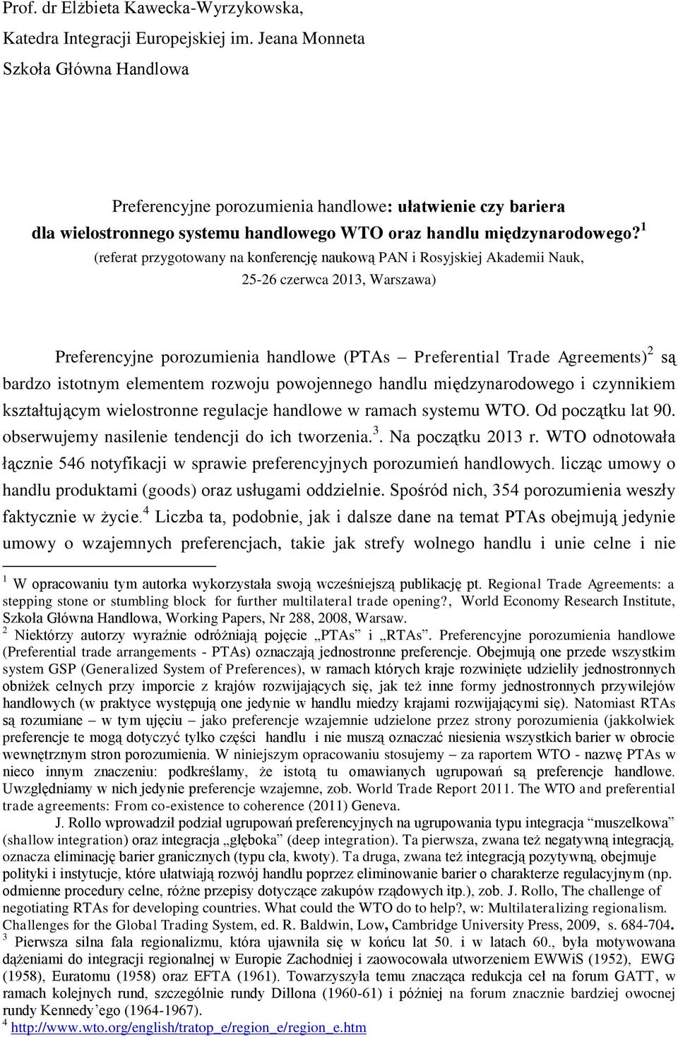 1 (referat przygotowany na konferencję naukową PAN i Rosyjskiej Akademii Nauk, 25-26 czerwca 2013, Warszawa) Preferencyjne porozumienia handlowe (PTAs Preferential Trade Agreements) 2 są bardzo