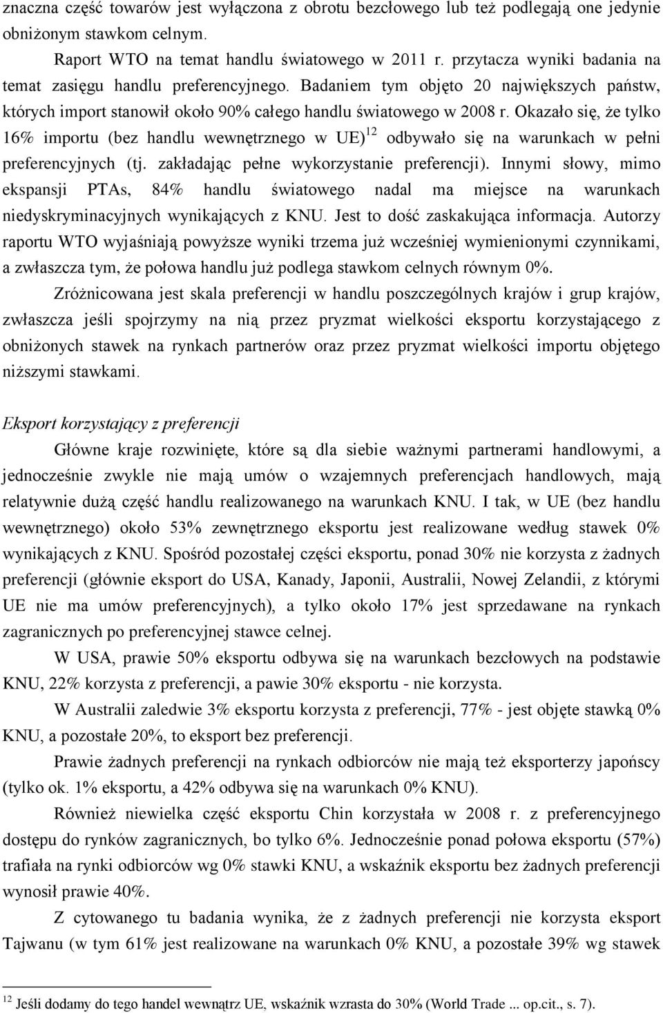 Okazało się, że tylko 16% importu (bez handlu wewnętrznego w UE) 12 odbywało się na warunkach w pełni preferencyjnych (tj. zakładając pełne wykorzystanie preferencji).