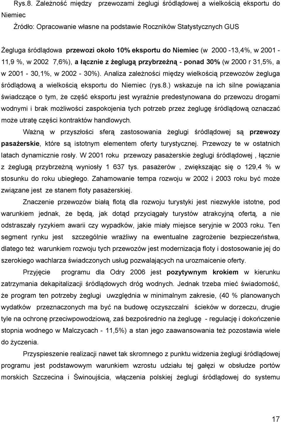 Niemiec (w 2000-13,4%, w 2001-11,9 %, w 2002 7,6%), a łącznie z żeglugą przybrzeżną - ponad 30% (w 2000 r 31,5%, a w 2001-30,1%, w 2002-30%).