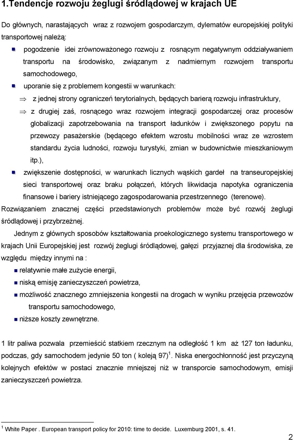 w warunkach: z jednej strony ograniczeń terytorialnych, będących barierą rozwoju infrastruktury, z drugiej zaś, rosnącego wraz rozwojem integracji gospodarczej oraz procesów globalizacji