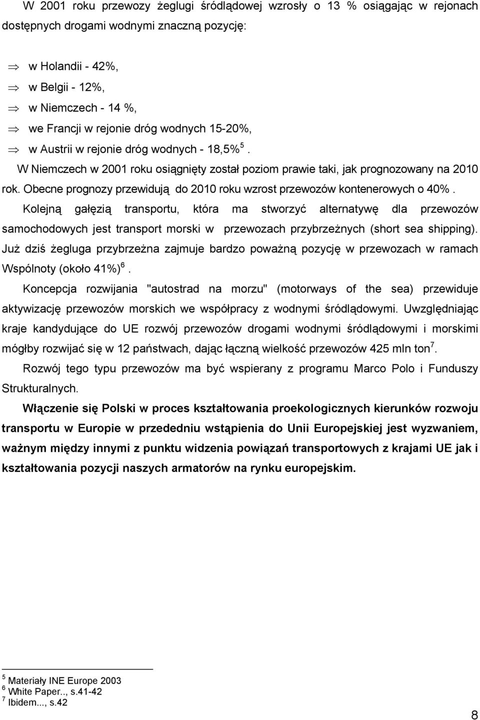 Obecne prognozy przewidują do 2010 roku wzrost przewozów kontenerowych o 40%.