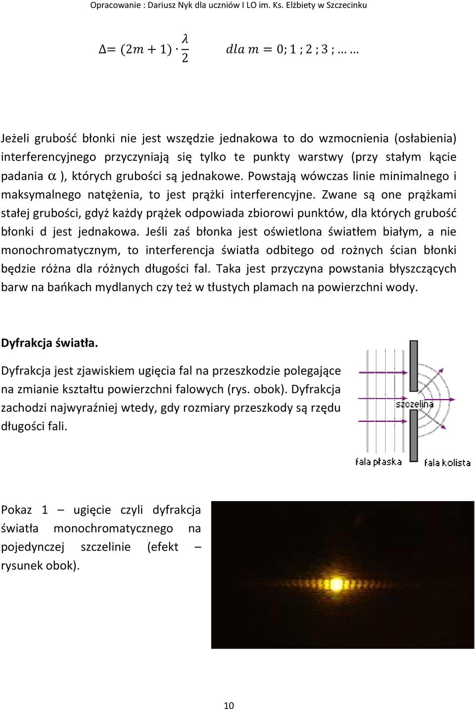 Zwane są one prążkami stałej grubości, gdyż każdy prążek odpowiada zbiorowi punktów, dla których grubość błonki d jest jednakowa.