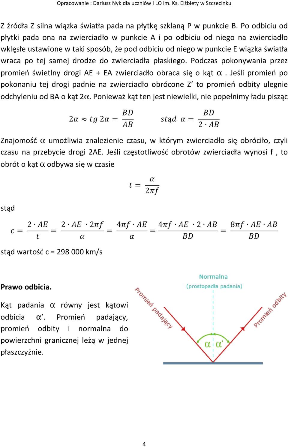 drodze do zwierciadła płaskiego. Podczas pokonywania przez promień świetlny drogi AE + EA zwierciadło obraca się o kąt α.