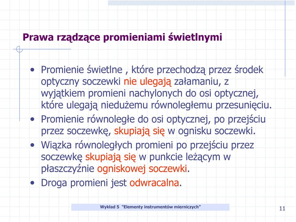 Promienie równoległe do osi optycznej, po przejściu przez soczewkę, skupiają się w ognisku soczewki.