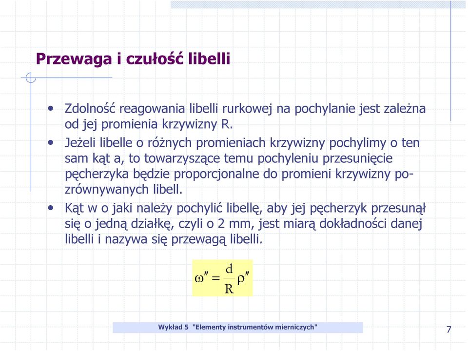 pęcherzyka będzie proporcjonalne do promieni krzywizny pozrównywanych libell.