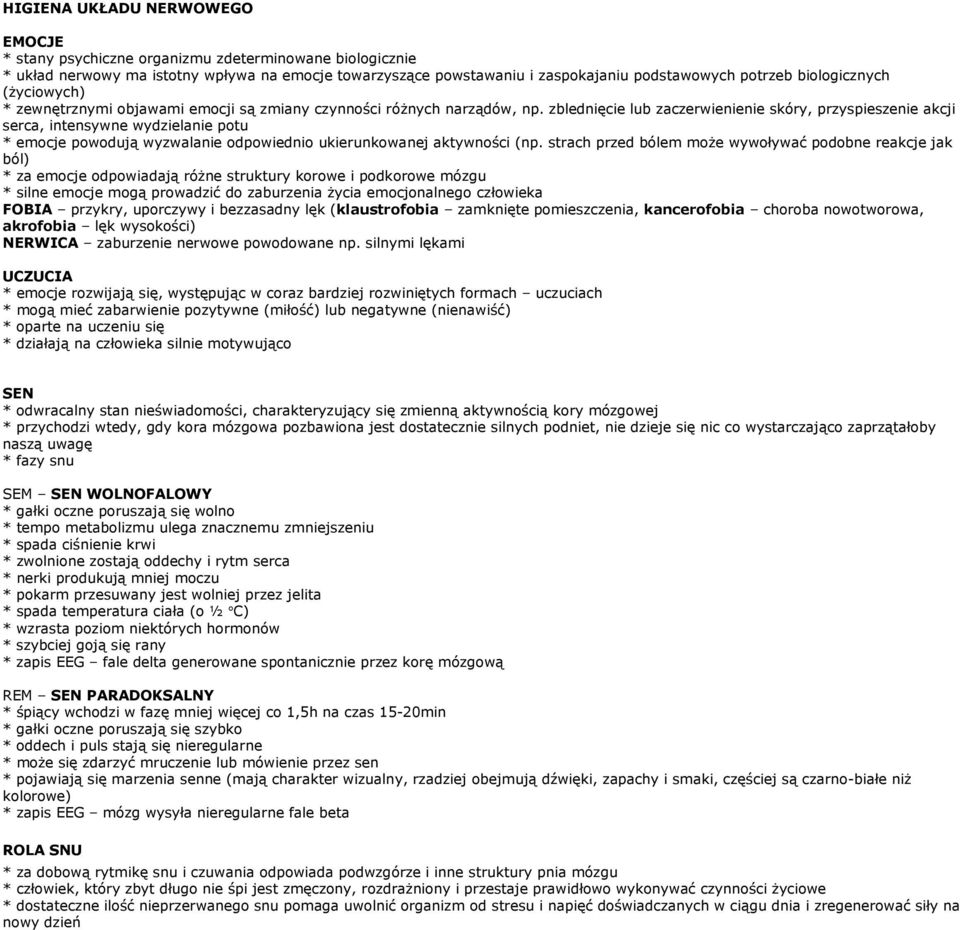 zblednięcie lub zaczerwienienie skóry, przyspieszenie akcji serca, intensywne wydzielanie potu * emocje powodują wyzwalanie odpowiednio ukierunkowanej aktywności (np.