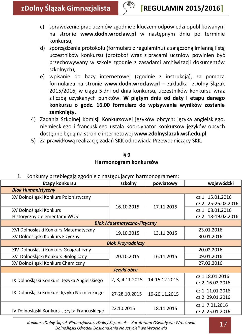 w szkole zgodnie z zasadami archiwizacji dokumentów szkolnych), e) wpisanie do bazy internetowej (zgodnie z instrukcją), za pomocą formularza na stronie www.dodn.wroclaw.