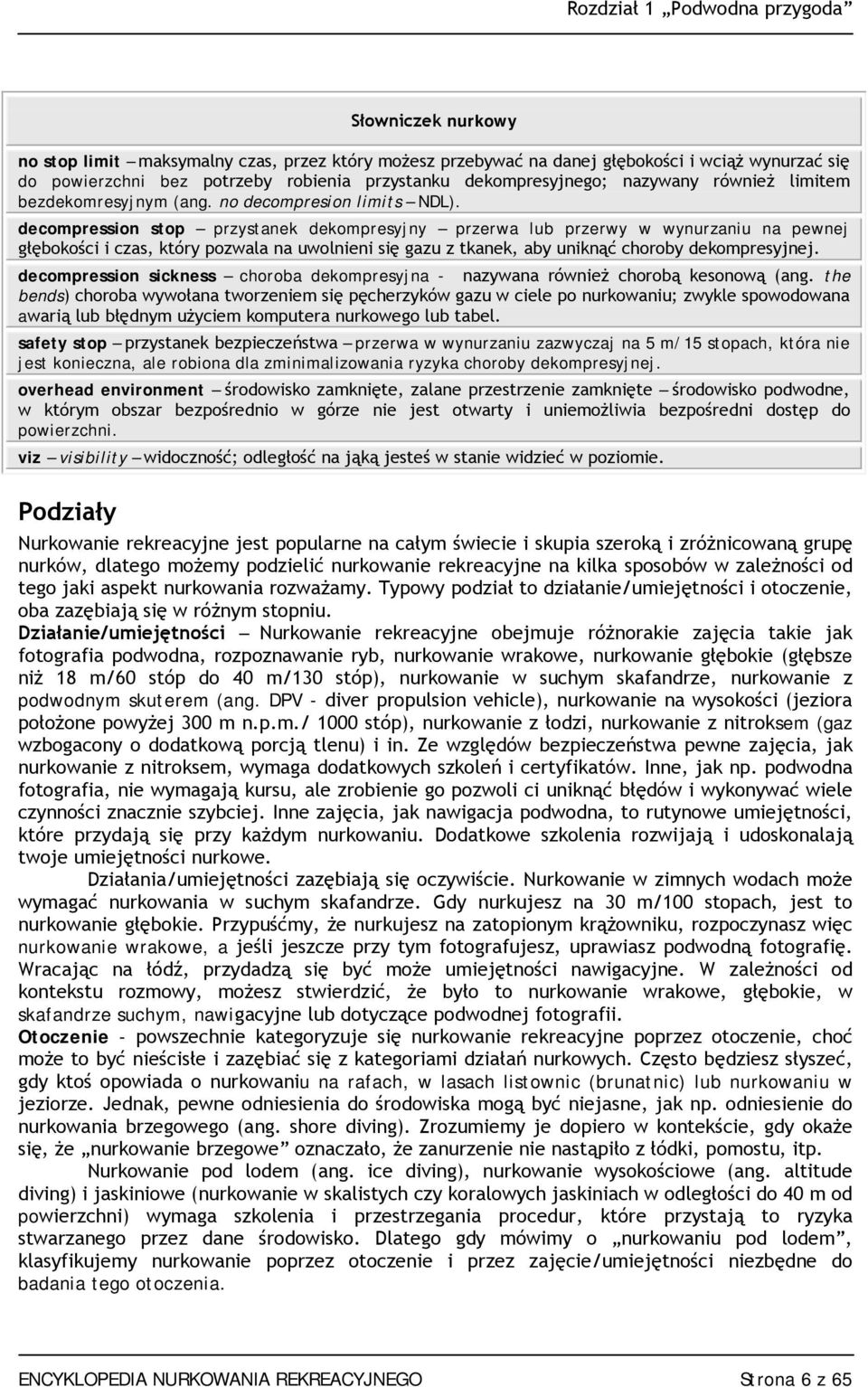 decompression stop przystanek dekompresyjny przerwa lub przerwy w wynurzaniu na pewnej głębokości i czas, który pozwala na uwolnieni się gazu z tkanek, aby uniknąć choroby dekompresyjnej.