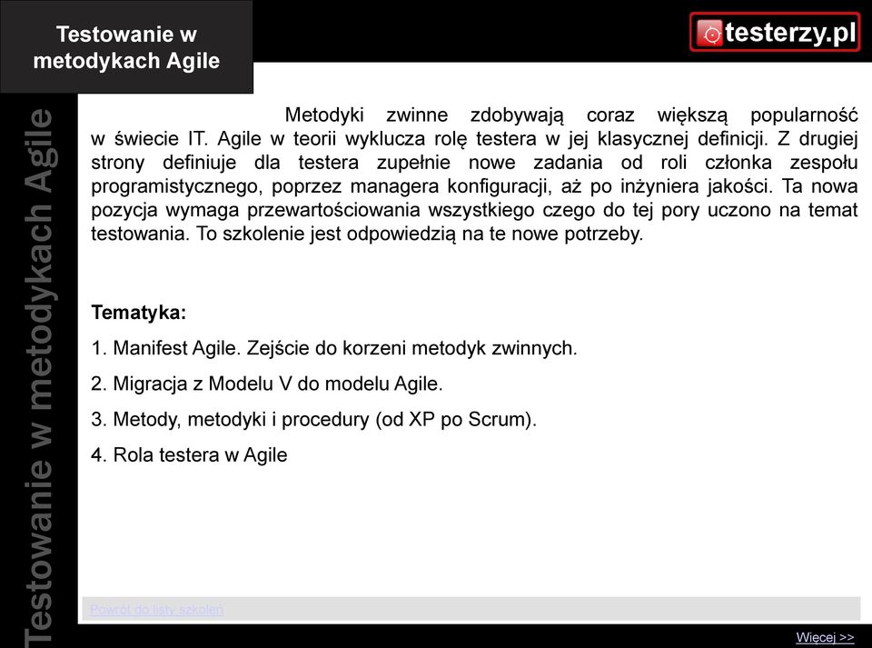 Z drugiej strony definiuje dla testera zupełnie nowe zadania od roli członka zespołu programistycznego, poprzez managera konfiguracji, aż po inżyniera jakości.