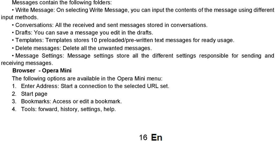 Templates: Templates stores 10 preloaded/pre-written text messages for ready usage. Delete messages: Delete all the unwanted messages.