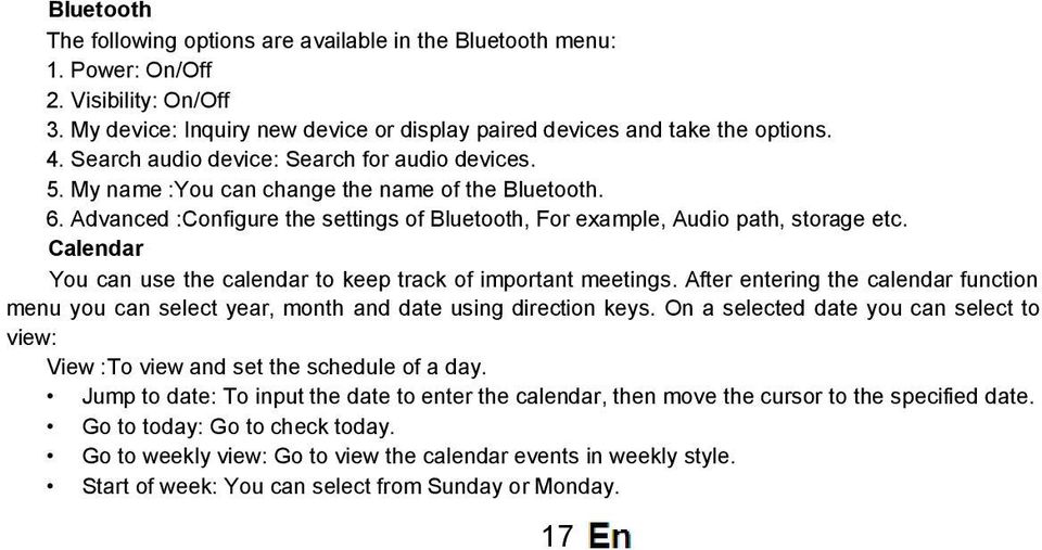 Calendar You can use the calendar to keep track of important meetings. After entering the calendar function menu you can select year, month and date using direction keys.