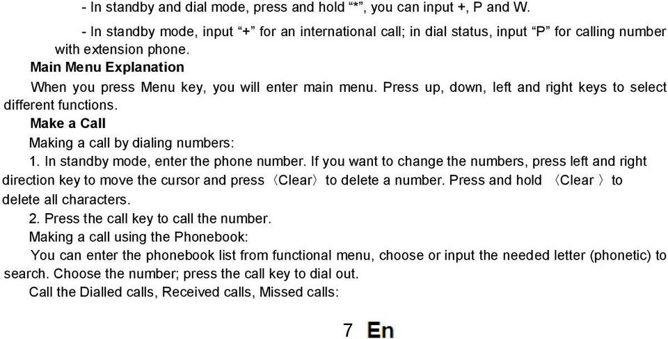 In standby mode, enter the phone number. If you want to change the numbers, press left and right direction key to move the cursor and press Clear to delete a number.