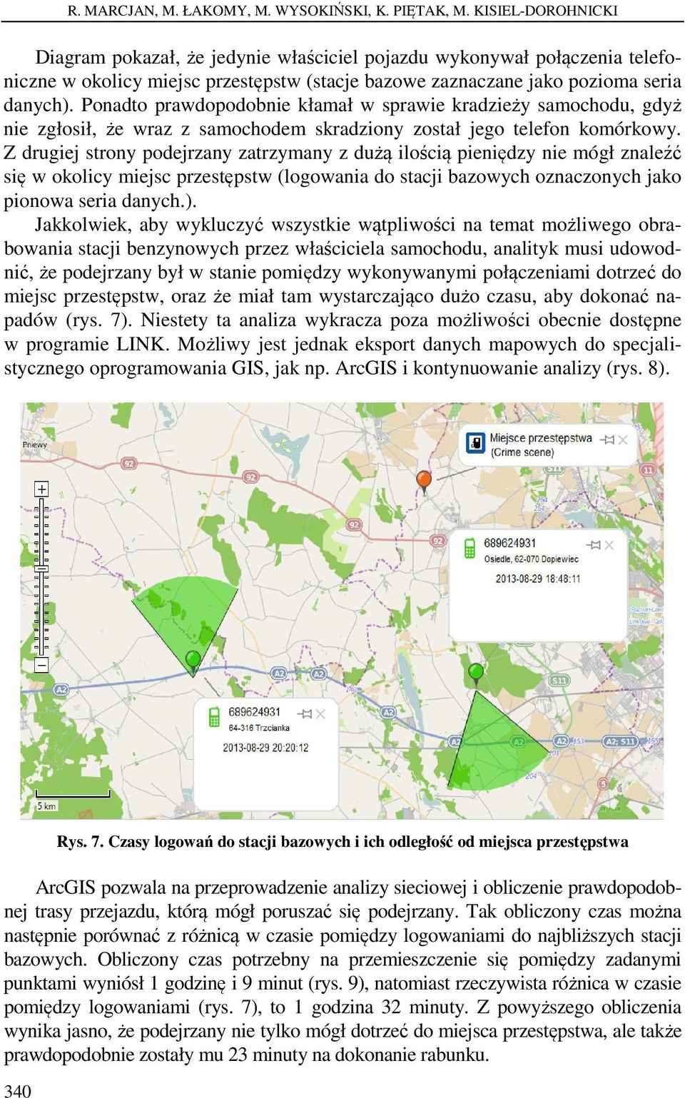 Ponadto prawdopodobnie kłamał w sprawie kradzieży samochodu, gdyż nie zgłosił, że wraz z samochodem skradziony został jego telefon komórkowy.