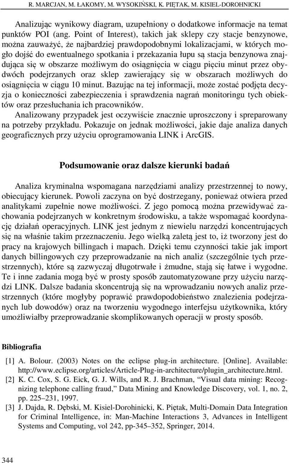 benzynowa znajdująca się w obszarze możliwym do osiągnięcia w ciągu pięciu minut przez obydwóch podejrzanych oraz sklep zawierający się w obszarach możliwych do osiągnięcia w ciągu 10 minut.