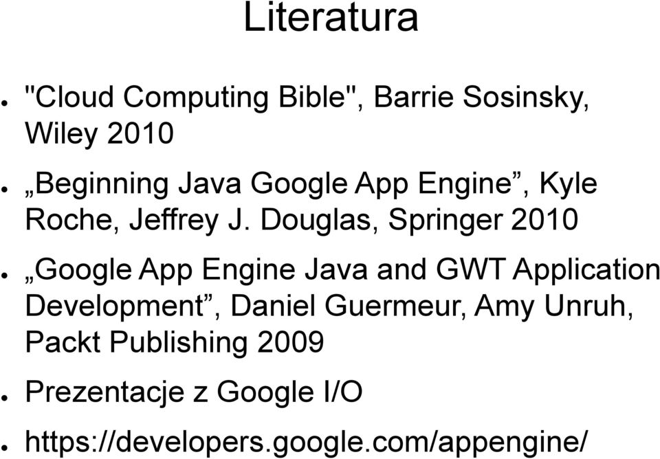 Douglas, Springer 2010 Google App Engine Java and GWT Application Development,