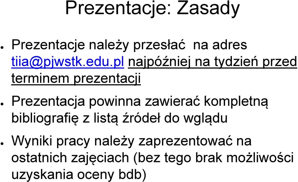 zawierać kompletną bibliografię z listą źródeł do wglądu Wyniki pracy należy