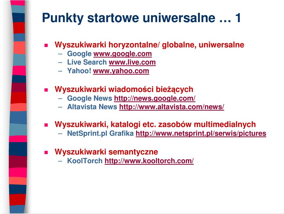 google.com/ Altavista News http://www.altavista.com/news/ Wyszukiwarki, katalogi etc.