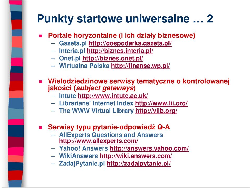 pl/ Wielodziedzinowe serwisy tematyczne o kontrolowanej jakości (subject gateways) Intute http://www.intute.ac.uk/ Librarians' Internet Index http://www.lii.