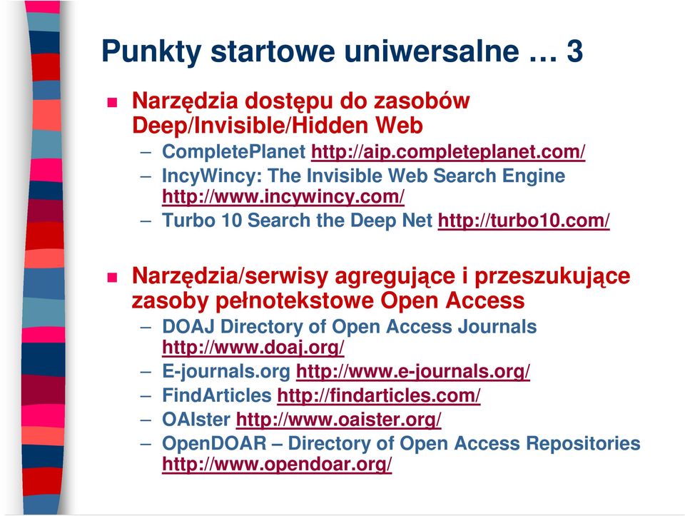 com/ Narzędzia/serwisy agregujące i przeszukujące zasoby pełnotekstowe Open Access DOAJ Directory of Open Access Journals http://www.doaj.