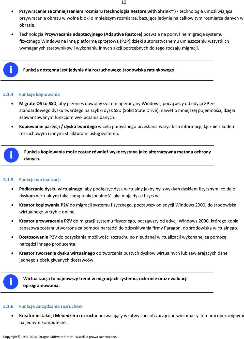 Technologia Przywracania adaptacyjnego (Adaptive Restore) pozwala na pomyślne migracje systemu fizycznego Windows na inną platformę sprzętową (P2P) dzięki automatycznemu umieszczeniu wszystkich