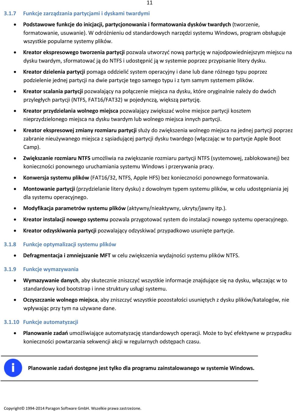 Kreator ekspresowego tworzenia partycji pozwala utworzyć nową partycję w najodpowiedniejszym miejscu na dysku twardym, sformatować ją do NTFS i udostępnić ją w systemie poprzez przypisanie litery