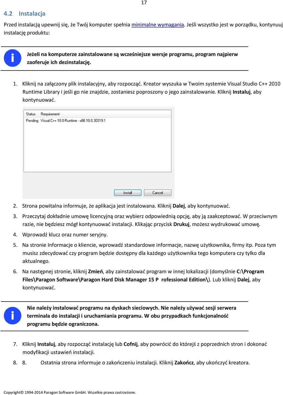 Kliknij na załączony plik instalacyjny, aby rozpocząć. Kreator wyszuka w Twoim systemie Visual Studio C++ 2010 Runtime Library i jeśli go nie znajdzie, zostaniesz poproszony o jego zainstalowanie.