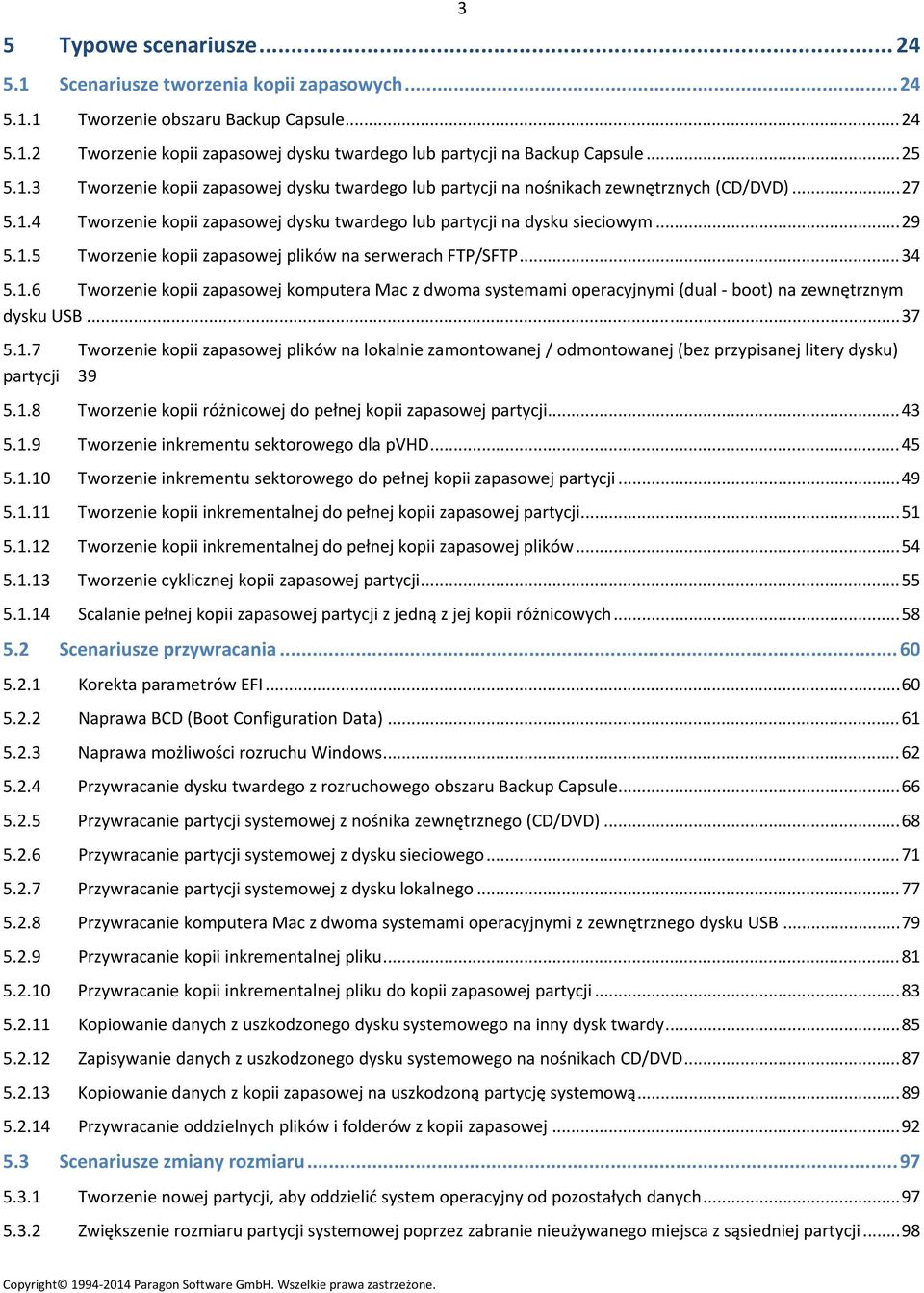 ..34 5.1.6 Tworzenie kopii zapasowej komputera Mac z dwoma systemami operacyjnymi (dual boot) na zewnętrznym dysku USB...37 5.1.7 Tworzenie kopii zapasowej plików na lokalnie zamontowanej / odmontowanej (bez przypisanej litery dysku) partycji 39 5.