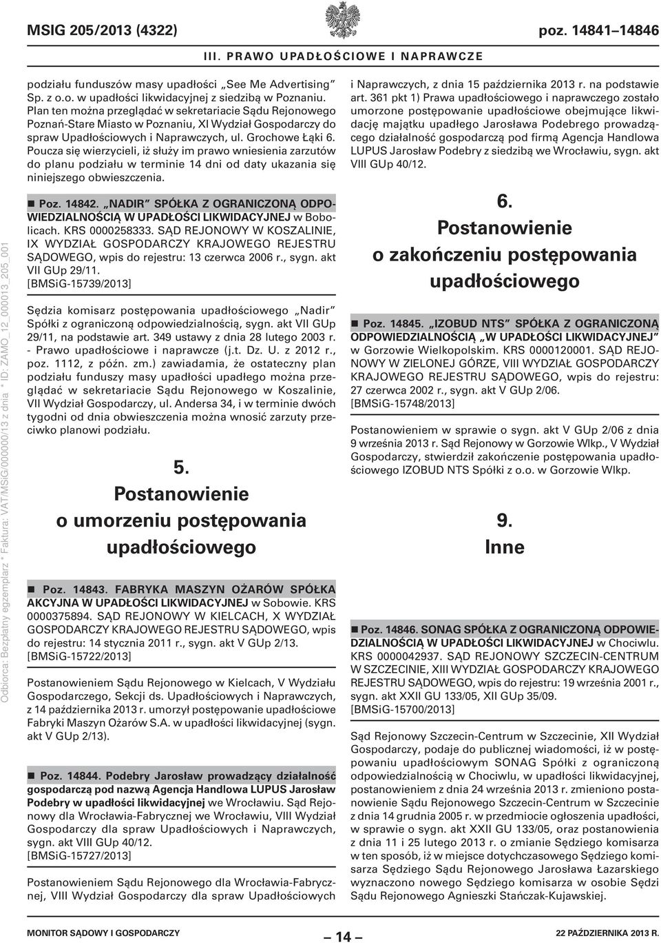 Poucza się wierzycieli, iż służy im prawo wniesienia zarzutów do planu podziału w terminie 14 dni od daty ukazania się niniejszego obwieszczenia. Poz. 14842.