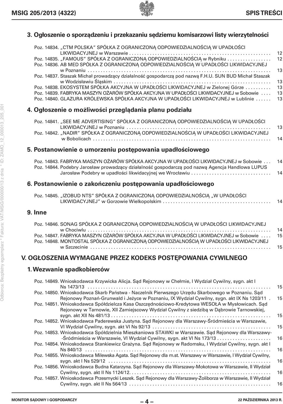 FAMOUS SPÓŁKA Z OGRANICZONĄ ODPOWIEDZIALNOŚCIĄ w Rybniku................. 12 Poz. 14836. AB MED SPÓŁKA Z OGRANICZONĄ ODPOWIEDZIALNOŚCIĄ W UPADŁOŚCI LIKWIDACYJNEJ w Poznaniu....................................................................... 13 Poz.