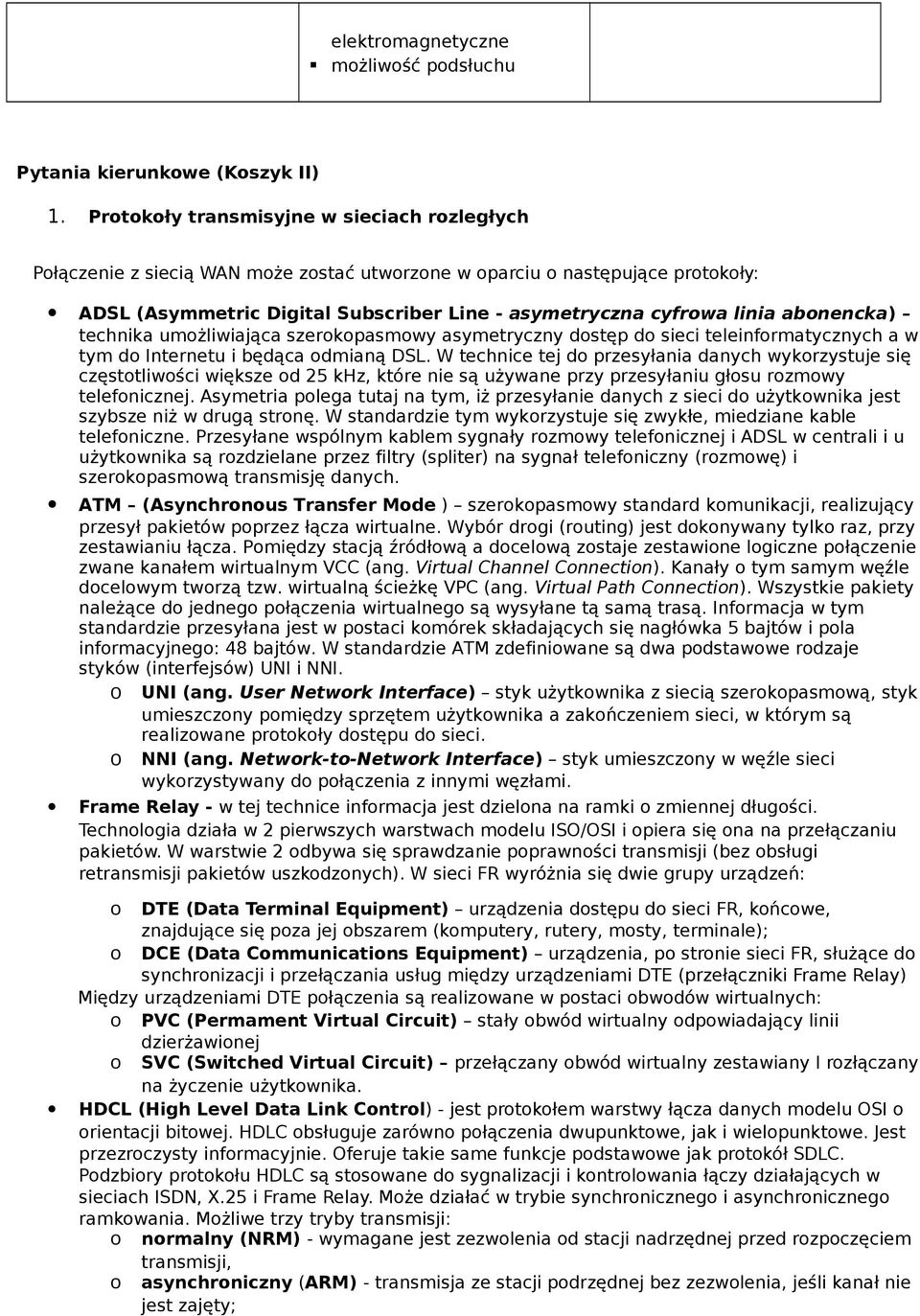 umżliwiająca szerkpasmwy asymetryczny dstęp d sieci teleinfrmatycznych a w tym d Internetu i będąca dmianą DSL.