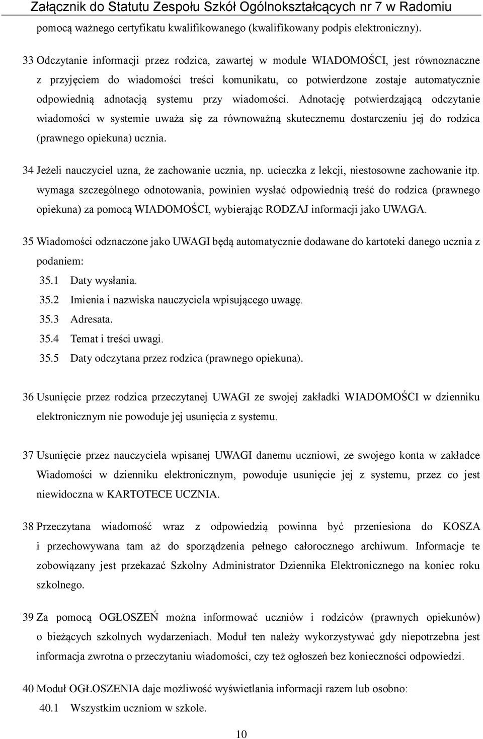 systemu przy wiadomości. Adnotację potwierdzającą odczytanie wiadomości w systemie uważa się za równoważną skutecznemu dostarczeniu jej do rodzica (prawnego opiekuna) ucznia.